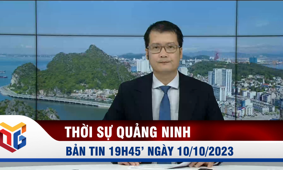 Bản tin thời sự 19h45' ngày 10/10/2023