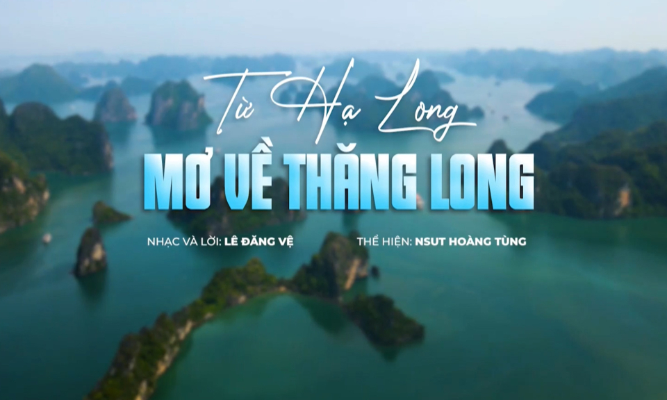 MV "Từ Hạ Long mơ về Thăng Long"