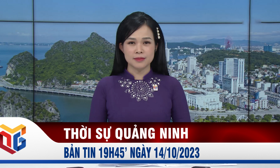 Bản tin thời sự 19h45' ngày 14/10/2023