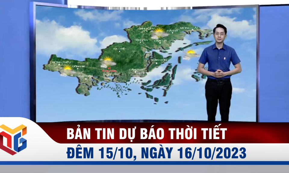 Bản tin dự báo thời tiết đêm 15, ngày 16/10/2023