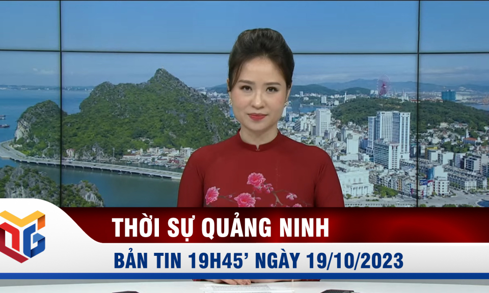 Bản tin thời sự 19h45' ngày 19/10/2023