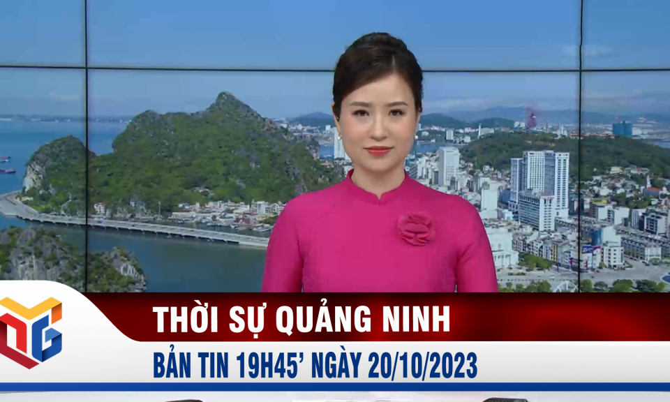 Bản tin thời sự 19h45' ngày 20/10/2023