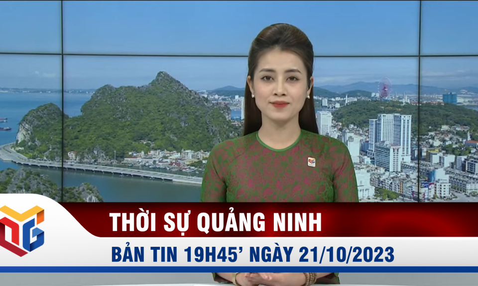 Bản tin thời sự 19h45' ngày 21/10/2023