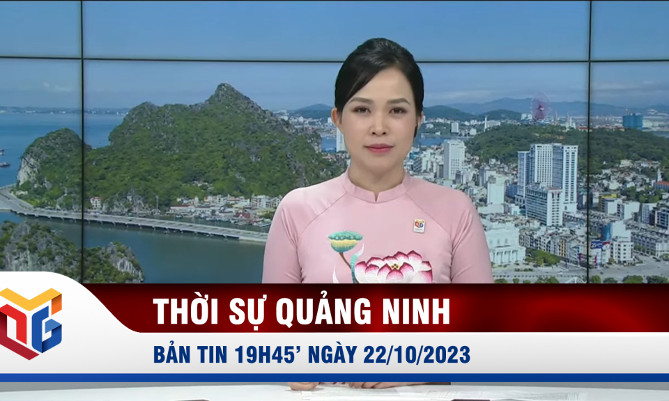 Thời sự Quảng Ninh ngày 22/10/2023