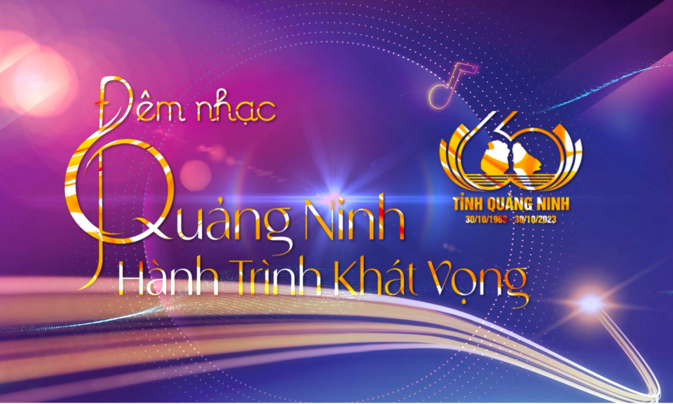 Đêm nhạc "Quảng Ninh - Hành trình khát vọng" sẽ diễn ra tối 30/10