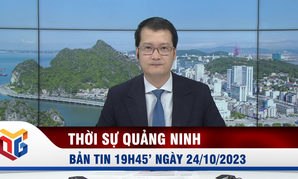 Bản tin thời sự 19h45' ngày 24/10/2023