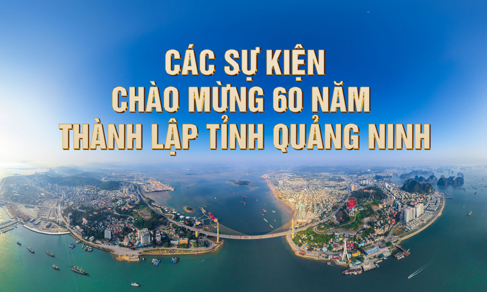 Các sự kiện chào mừng 60 năm thành lập tỉnh Quảng Ninh
