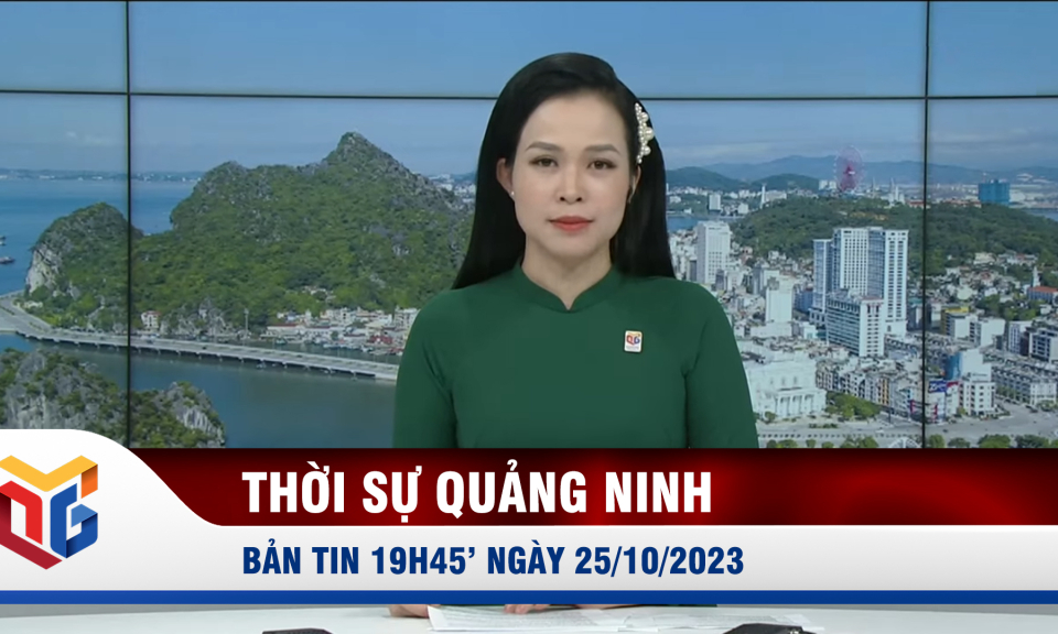 Bản tin thời sự 19h45' ngày 25/10/2023