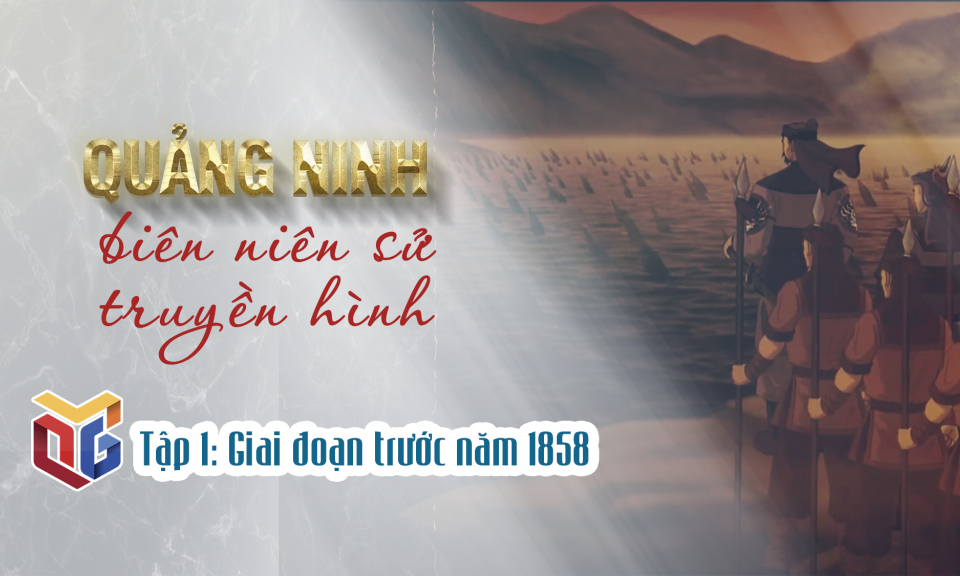 Quảng Ninh biên niên sử truyền hình: Giai đoạn trước năm 1858 (Tập 1)