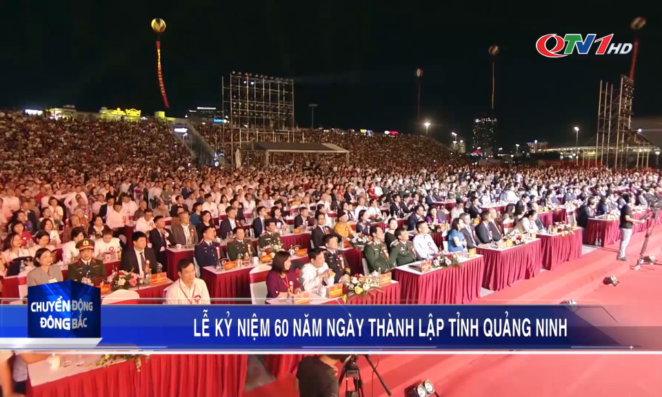 Lễ kỷ niệm 60 năm Ngày thành lập tỉnh Quảng Ninh