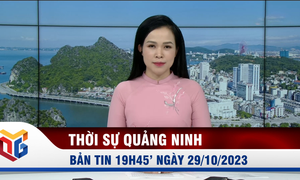 Bản tin thời sự 19h45' ngày 29/10/2023