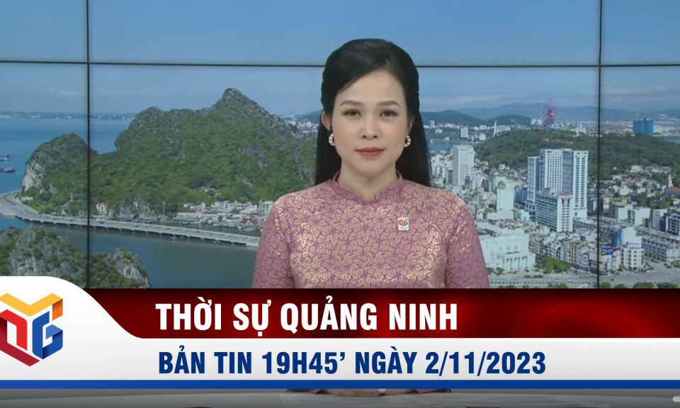 Bản tin thời sự 19h45' ngày 2/11/2023