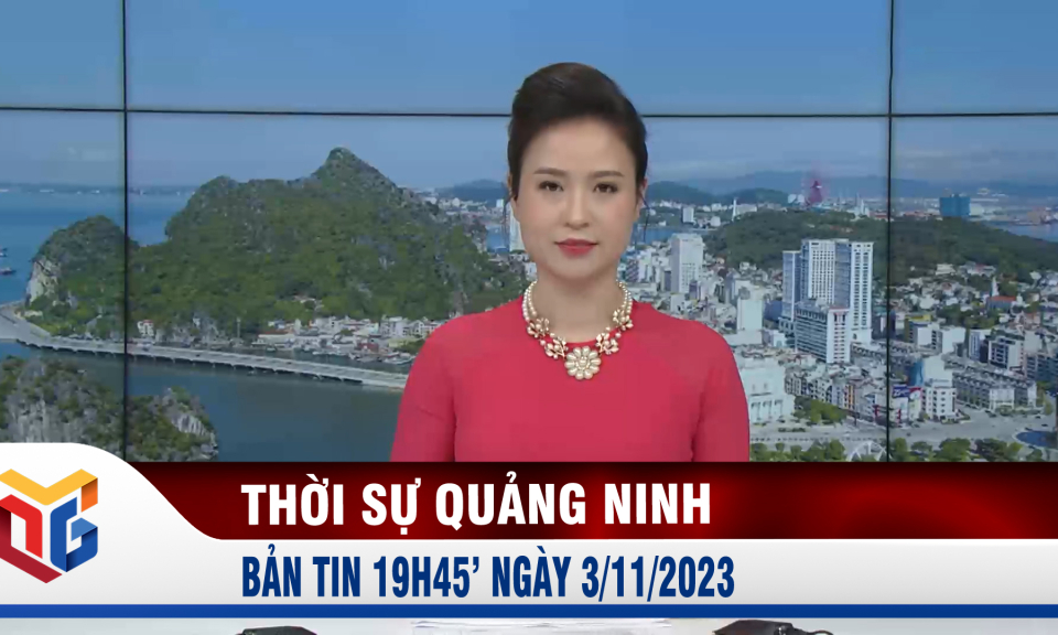 Bản tin thời sự 19h45' ngày 3/11/2023