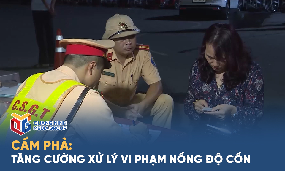 Cẩm Phả: Tăng cường xử lý vi phạm nồng độ cồn