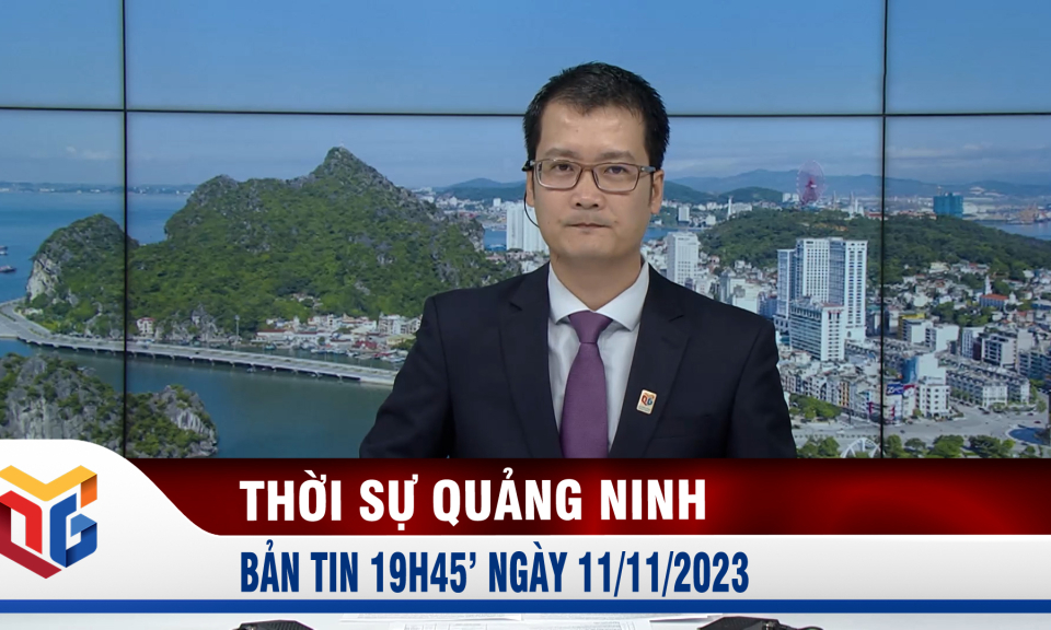 Bản tin thời sự 19h45' ngày 11/11/2023