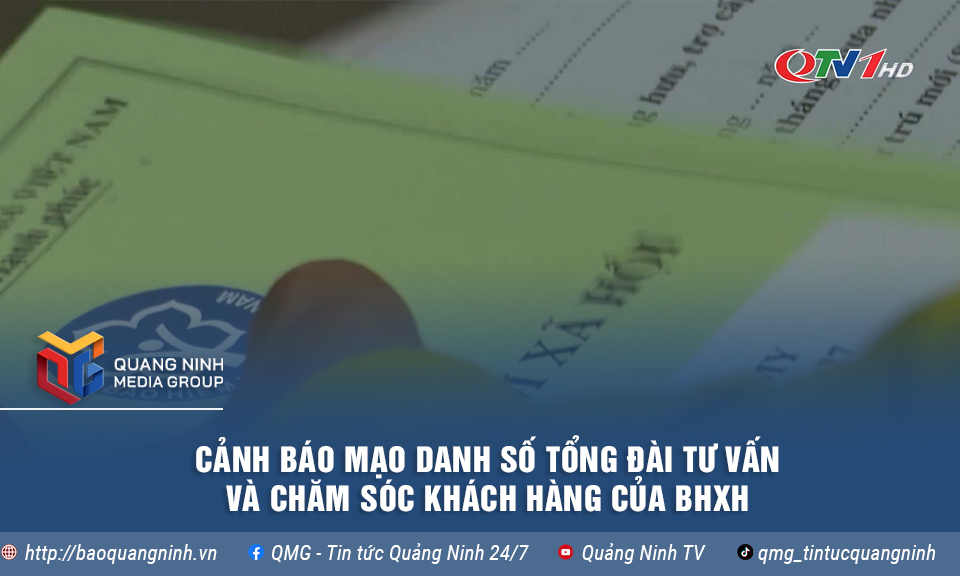 Cảnh báo mạo danh số tổng đài tư vấn và chăm sóc khách hàng của BHXH