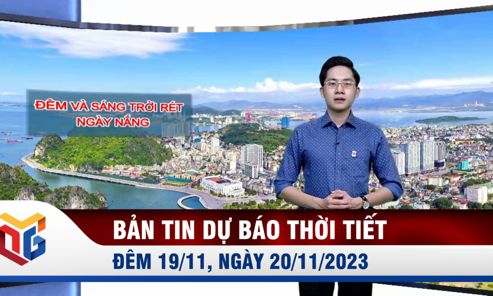 Bản tin dự báo thời tiết đêm 19, ngày 20/11/2023