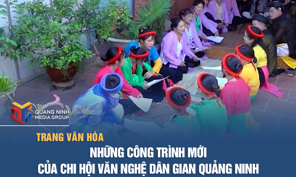 Những công trình mới của chi hội văn nghệ dân gian Quảng Ninh