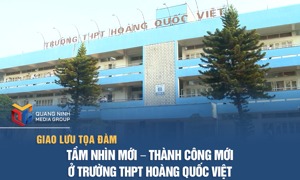 "Tầm nhìn mới-Thành công mới" ở Trường THPT Hoàng Quốc Việt