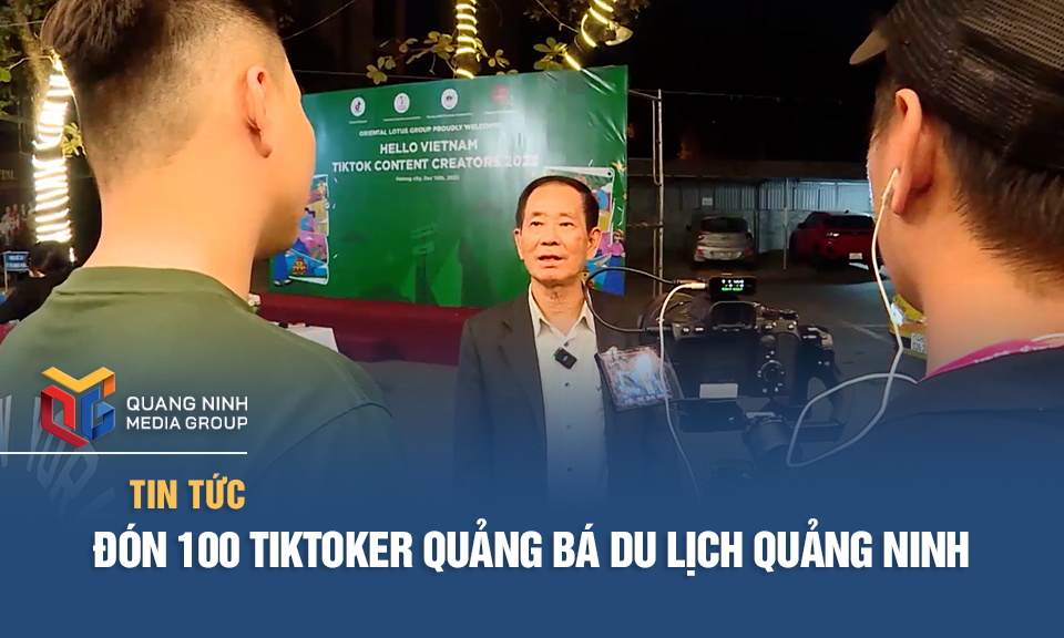 Đón 100 tiktoker quảng bá du lịch Quảng Ninh