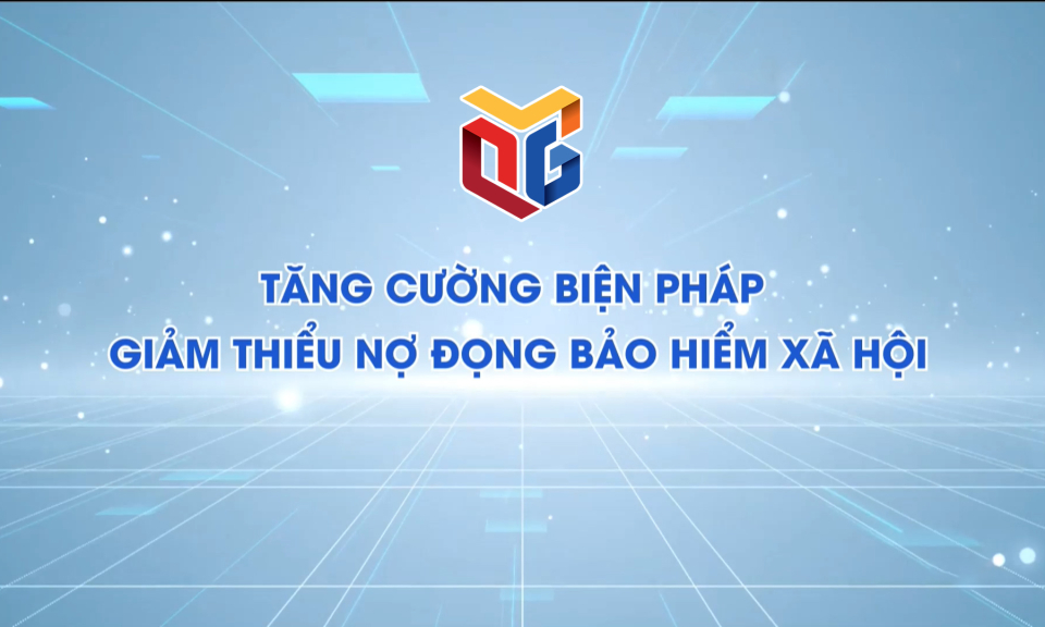 Tăng cường biện pháp giảm thiểu nợ đọng BHXH