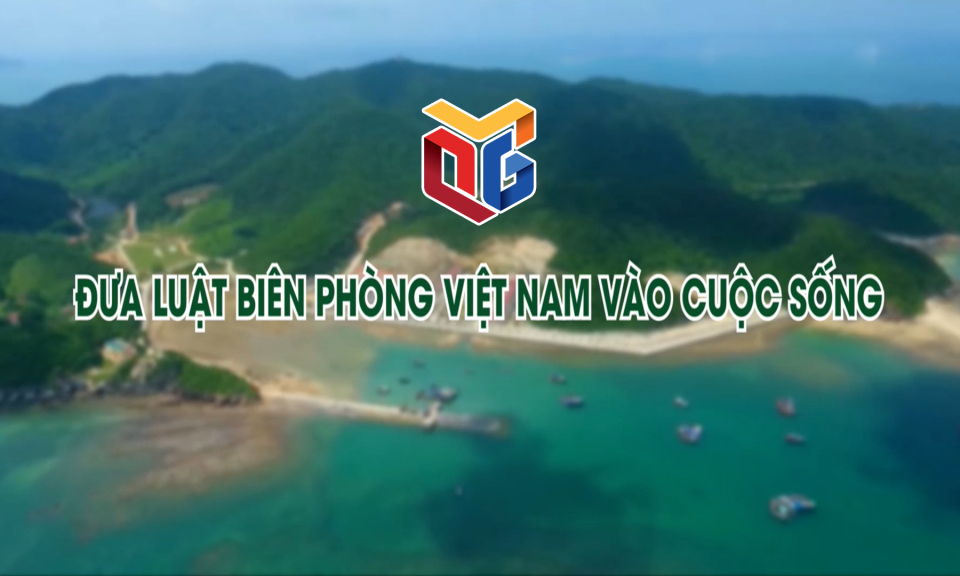 Đưa Luật Biên phòng Việt Nam vào cuộc sống