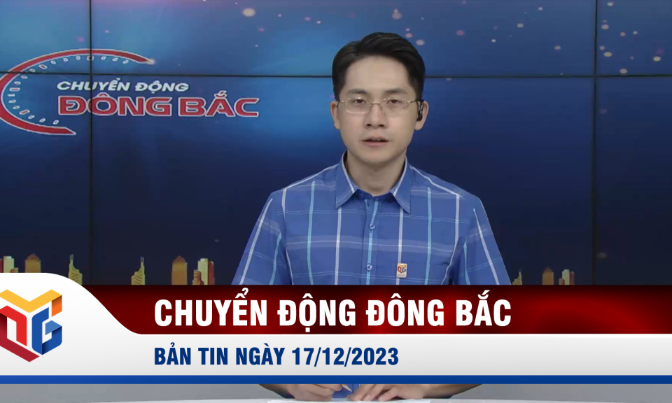 Chuyển động Đông Bắc ngày 17/12/2023