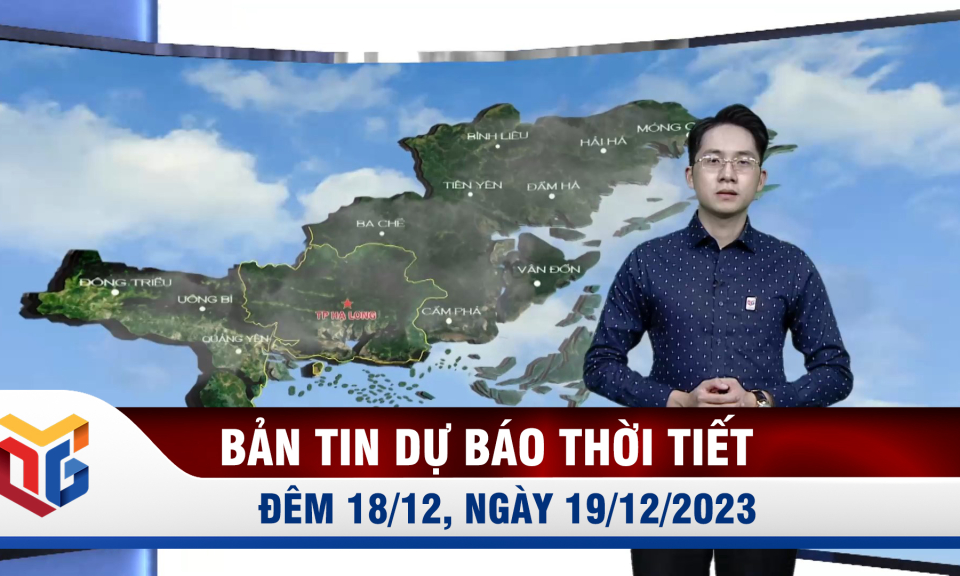 Bản tin dự báo thời tiết đêm 18, ngày 19/12/2023