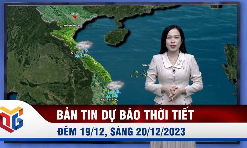 Bản tin dự báo thời tiết đêm 19, ngày 20/12/2023