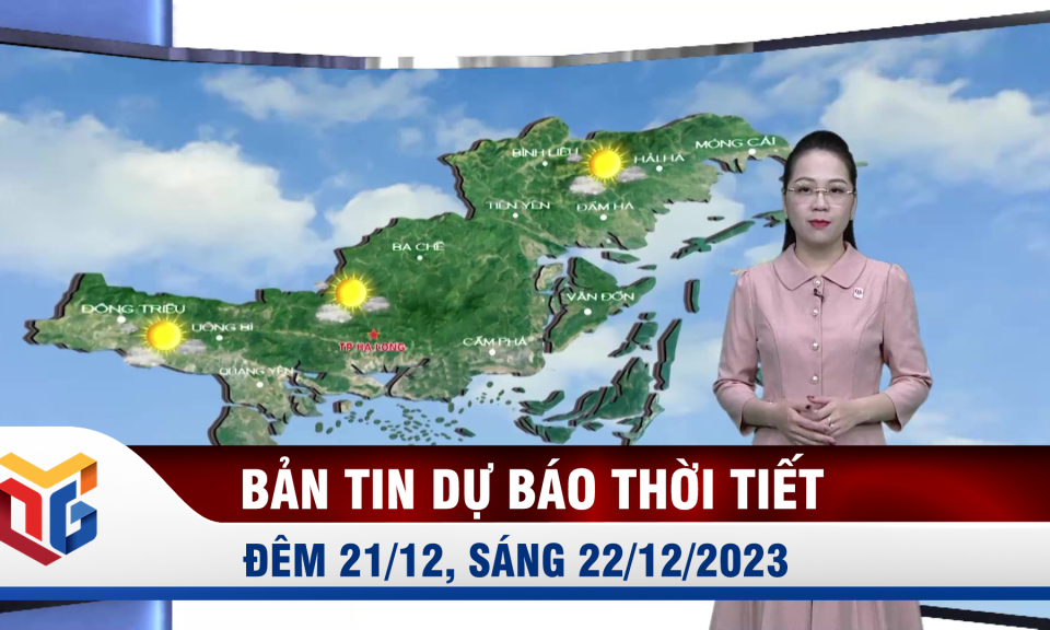 Bản tin dự báo thời tiết đêm 21/12, ngày 22/12/2023