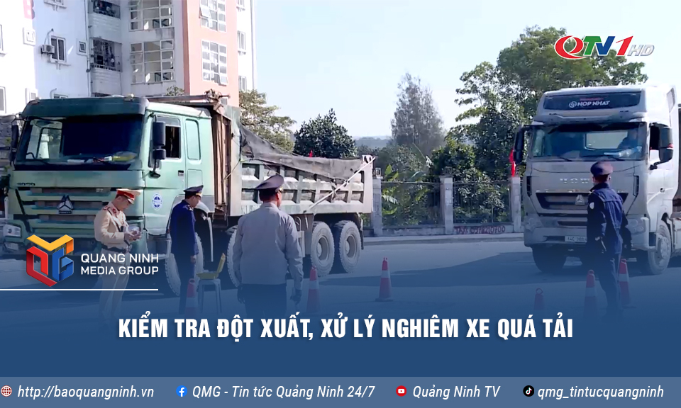 Kiểm tra đột xuất, xử lý nghiêm xe quá tải