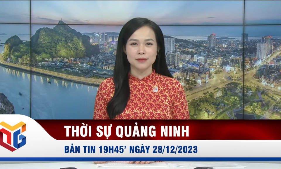 Bản tin thời sự 19h45' ngày 28/12/2023