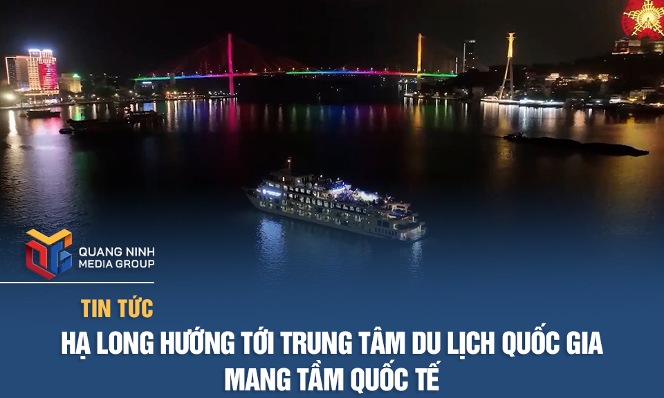 Hạ Long hướng tới trung tâm du lịch quốc gia mang tầm quốc tế