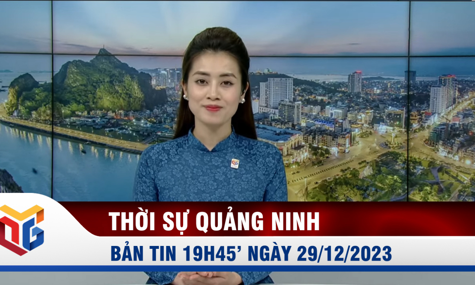 Bản tin thời sự 19h45' ngày 29/12/2023