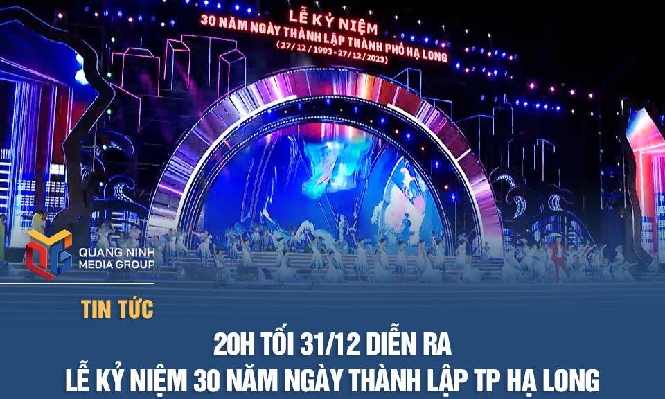 20h10 tối 31/12 diễn ra Lễ kỷ niệm 30 năm Ngày thành lập TP Hạ Long