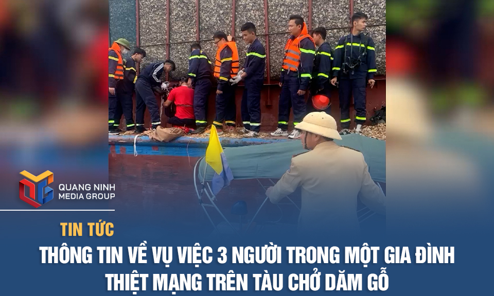 Thông tin về vụ việc 3 người trong một gia đình thiệt mạng trên tàu chở dăm gỗ