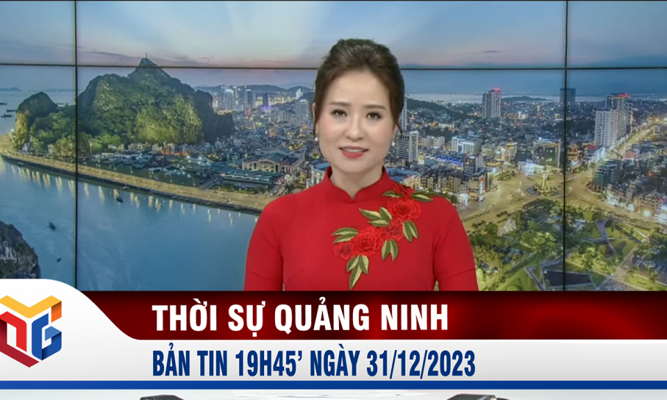 Bản tin thời sự 19h45' ngày 31/12/2023