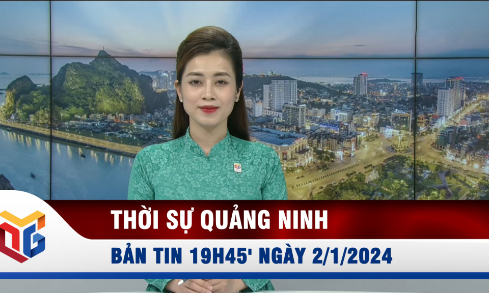 Bản tin thời sự 19h45' ngày 2/1/2024