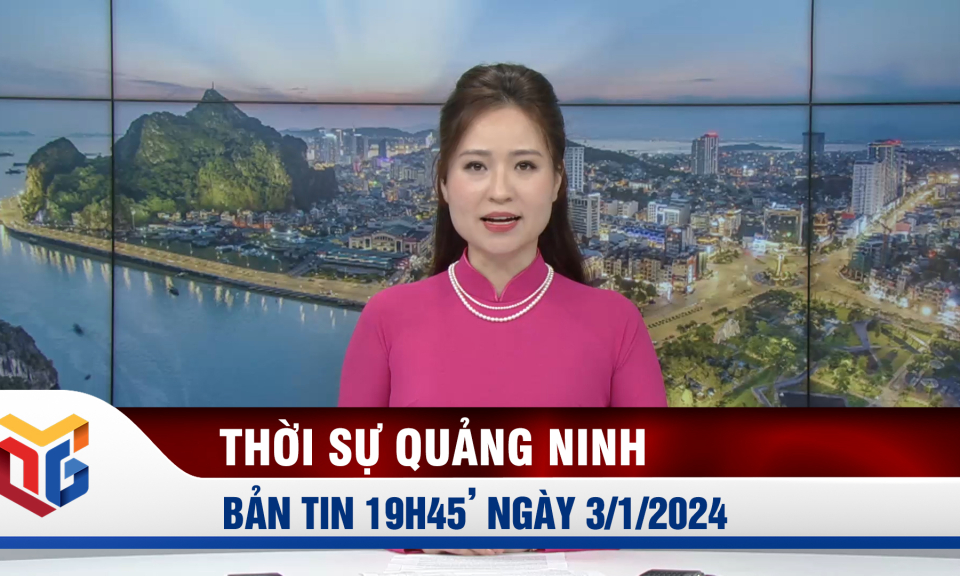 Bản tin thời sự 19h45' ngày 3/1/2024