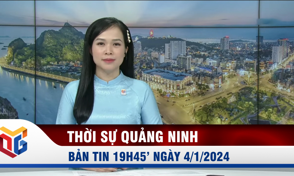 Bản tin thời sự 19h45' ngày 4/1/2024