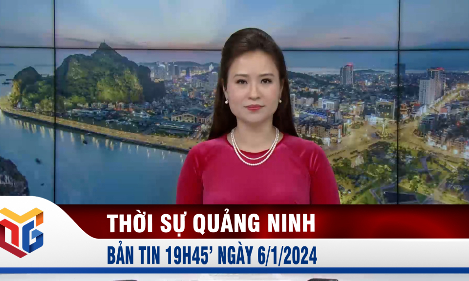 Bản tin thời sự 19h45' ngày 6/1/2024