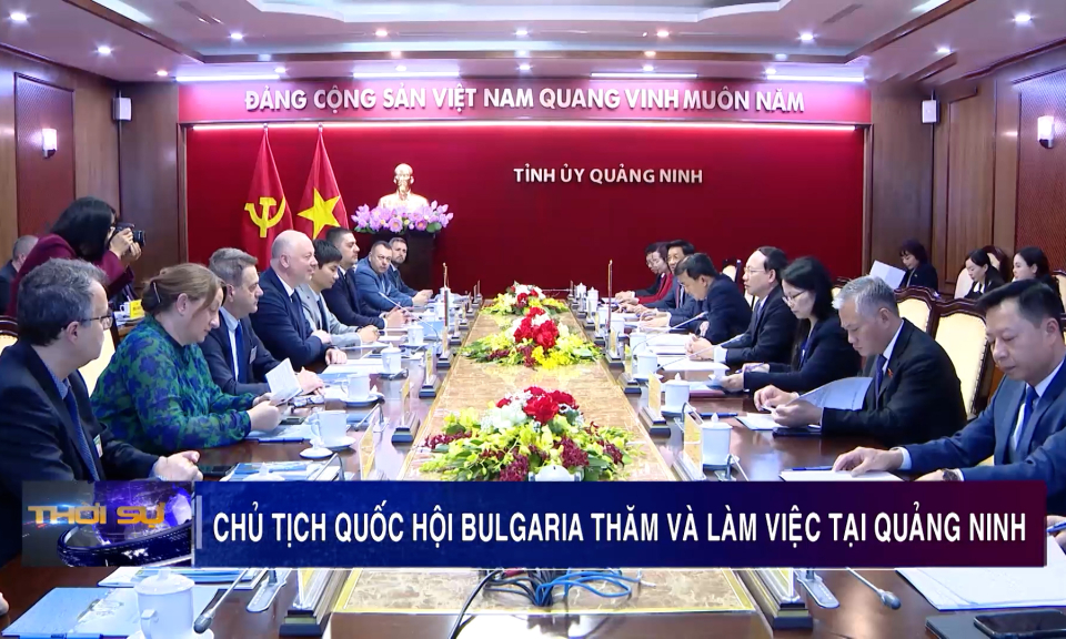 Chủ tịch Quốc hội Bulgaria thăm và làm việc tại Quảng Ninh