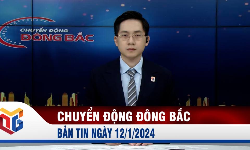 Chuyển động Đông Bắc ngày 12/1/2024