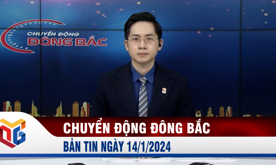 Chuyển động Đông Bắc ngày 14/1/2024