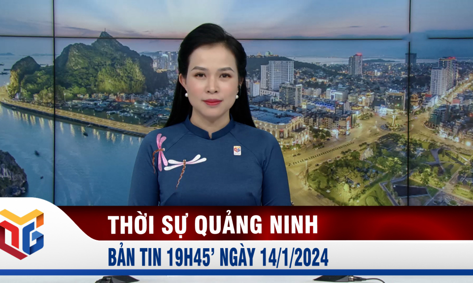 Bản tin thời sự 19h45' ngày 14/1/2024