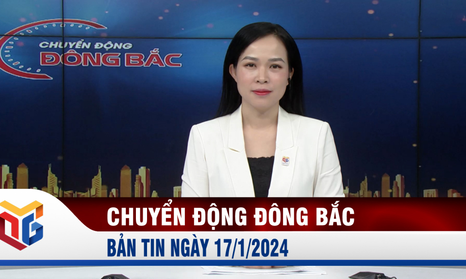 Chuyển động Đông Bắc ngày 17/1/2024