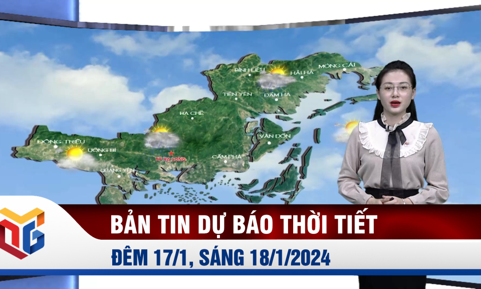 Bản tin dự báo thời tiết đêm 17, ngày 18/1/2024