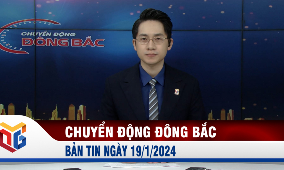 Chuyển động Đông Bắc ngày 19/1/2024