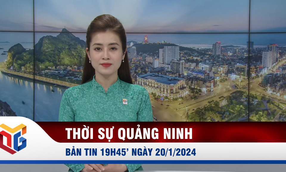 Bản tin thời sự 19h45' ngày 20/1/2024