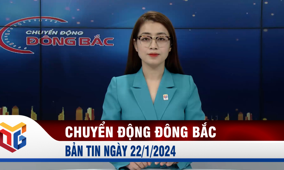 Chuyển động Đông Bắc ngày 22/1/2024